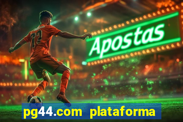 pg44.com plataforma de jogos